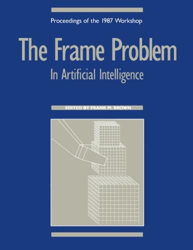 Imagen de archivo de THE FRAME PROBLEM IN ARTIFICIAL INTELLIGENCE, Proceedings of the 1987 Workshop; April 12-15, 1987; Lawrence, KS a la venta por SUNSET BOOKS