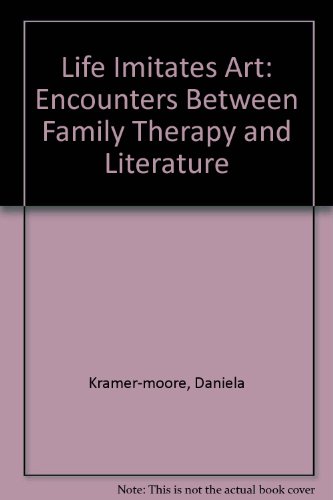 Life Imitates Art: Encounters Between Family Therapy and Literature (9780934623575) by Daniela Kramer-Moore; Michael Moore