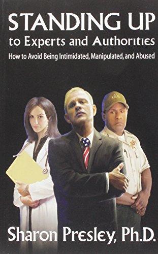 Stock image for Standing Up to Experts and Authorities: How to Avoid Being Intimidated, Manipulated, and Abused for sale by The Maryland Book Bank