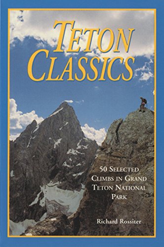 Beispielbild fr Teton Classics, 2nd: 50 Selected Climbs in Grand Teton National Park zum Verkauf von Jenson Books Inc