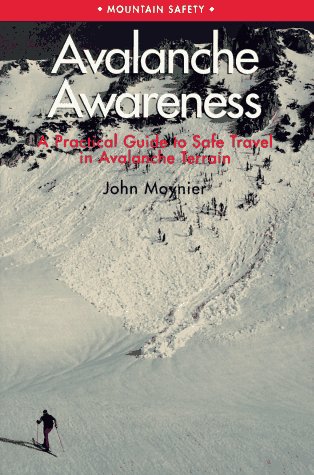 Avalanche Awareness: A Practical Guide to Safe Travel in Avalanche Terrain (Mountain Safety) (9780934641722) by Moynier, John