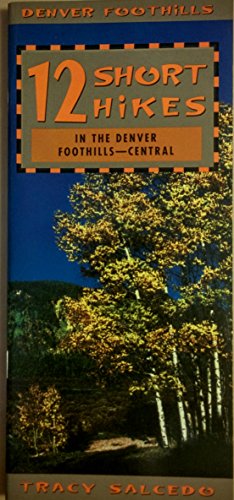 Stock image for 12 Short Hikes in the Denver Foothills Central for sale by UHR Books