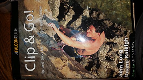 Beispielbild fr Clip & Go! Tips and Tricks for the Modern Sports Climber (How to Rock Climb Series) zum Verkauf von Arapiles Mountain Books - Mount of Alex