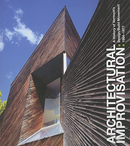 Beispielbild fr Architectural Improvisation: A History of Vermont's Design/Build Movement 1964-1977 zum Verkauf von Revaluation Books