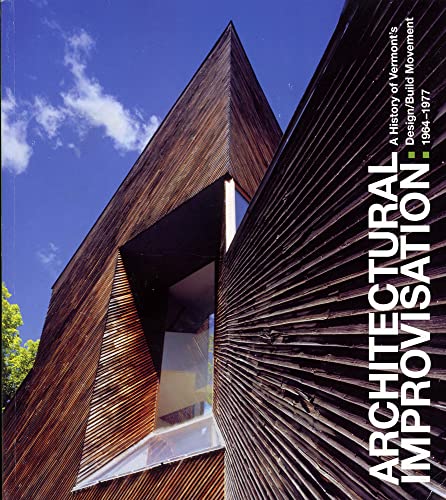 Architectural Improvisation: A History of Vermont's Design/Build Movement 1964-1977 (9780934658041) by Janie Cohen