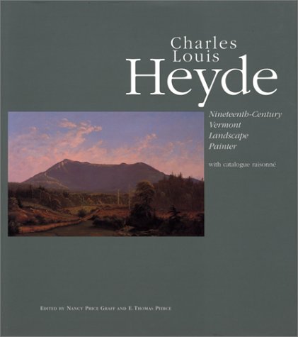 Stock image for Charles Louis Heyde : Nineteenth-Century Vermont Landscape Painter [ with catalog raisonne] for sale by SatelliteBooks