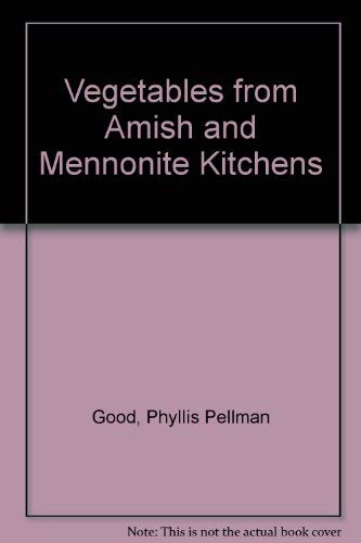 Vegetables from Amish and Mennonite Kitchens (9780934672092) by Good, Phyllis Pellman