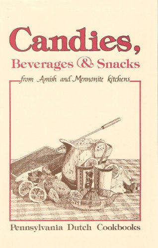 Candies, Beverages and Snacks from Amish and Mennonite Kitchens (9780934672153) by Good, Phyllis Pellman;Pellman, Rachel Thomas