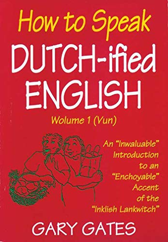 Imagen de archivo de How to Speak Dutch-ified English (Vol. 1): An "Inwaluable" Introduction To An "Enchoyable" Accent Of The "Inklish Lankwitch a la venta por Gulf Coast Books