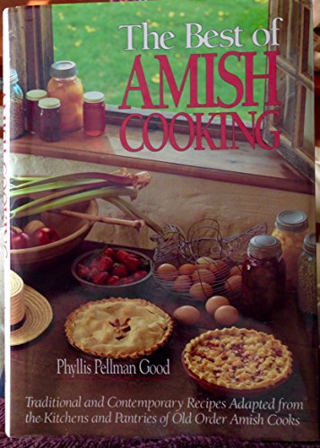 Beispielbild fr Best of Amish Cooking: Traditional and Contemporary Recipes Adapted from the Kitchens and Pantries of Old Order Amish Cooks zum Verkauf von Les Livres des Limbes