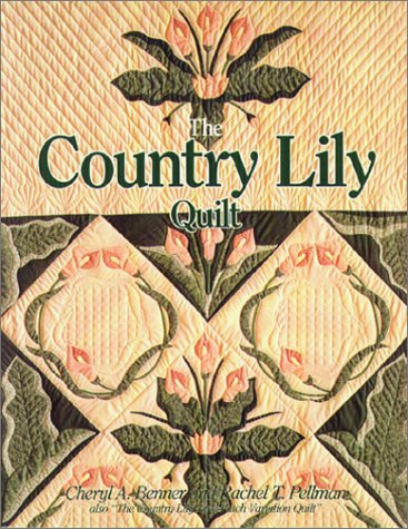 Country Lily Quilt (9780934672887) by Cheryl Benner; Rachel Pellman