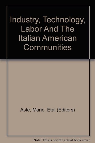 Stock image for Industry, Technology, Labor And The Italian American Communities for sale by Willis Monie-Books, ABAA