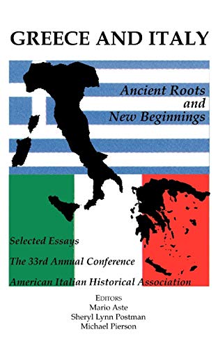 Imagen de archivo de Greece and Italy: Ancient Roots and New Beginnings (Selected essays of the 33rd annual conference of the American Italian Historical Association) a la venta por GloryBe Books & Ephemera, LLC