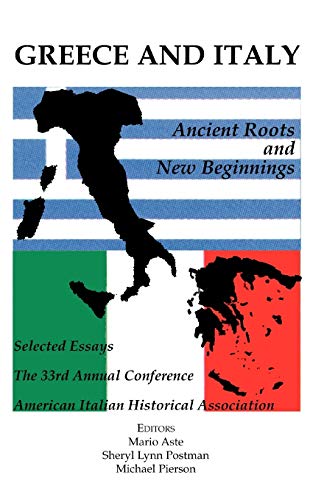 Stock image for Greece and Italy: Ancient Roots and New Beginnings (Selected essays of the 33rd annual conference of the American Italian Historical Association) for sale by GloryBe Books & Ephemera, LLC