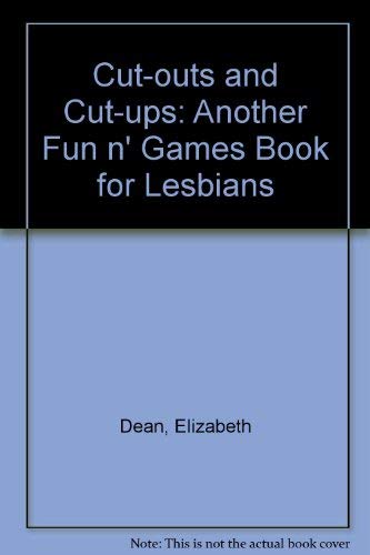 Cut-Outs and Cut-Ups: A Lesbian Fun'N'Games Book (9780934678209) by Elizabeth Dean; Linda Wells; Andrea Curran