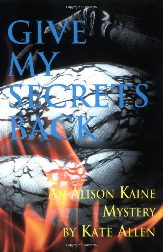 Beispielbild fr Give My Secrets Back (The Second Alison Kaine Mystery) zum Verkauf von Wonder Book