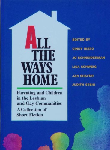 Beispielbild fr All the Ways Home: Parenting and Children in the Lesbian and Gay Communities : A Collection of Short Fiction zum Verkauf von mountain