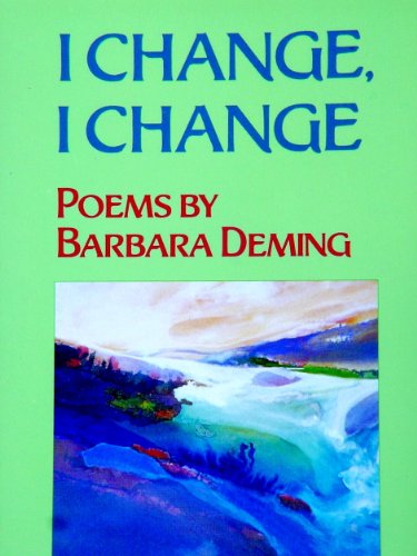 Stock image for I Change, I Change : Poems by Barbara Deming for sale by Better World Books