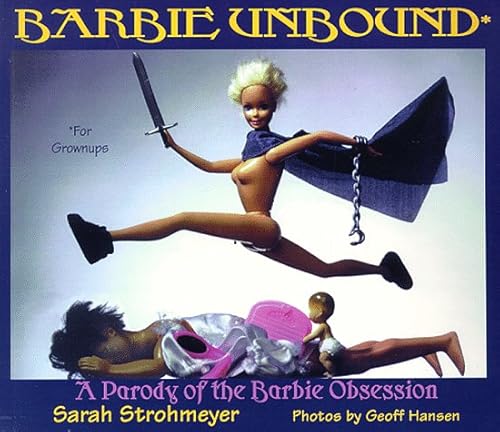 Barbie Unbound: A Parody of the Barbie Obsession (9780934678896) by Strohmeyer, Sarah; Hansen, Geoff