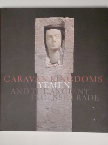 Beispielbild fr Caravan Kingdoms: Yemen and the Ancient Incense Trade zum Verkauf von Windows Booksellers