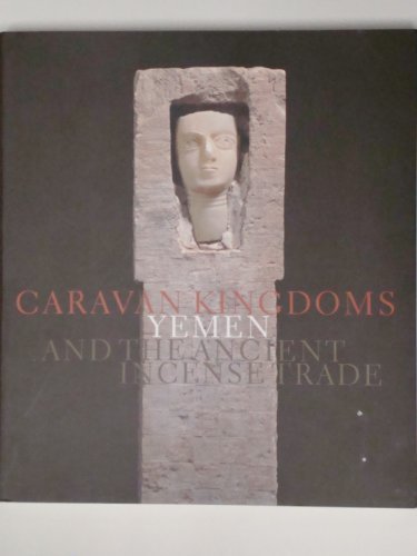 Imagen de archivo de Caravan Kingdoms: Yemen and the Ancient Incense Trade a la venta por ThriftBooks-Atlanta