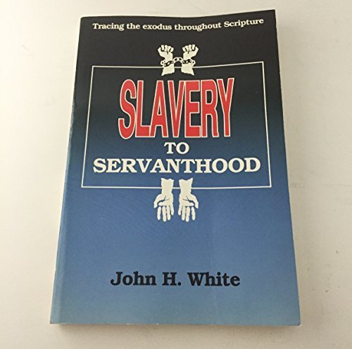 Imagen de archivo de Slavery to Servanthood: Tracing the Exodus Throughout Scripture a la venta por RPTS Library Book Store