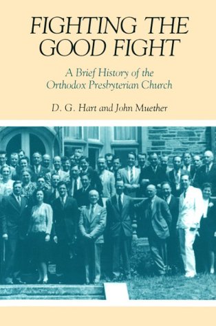 Imagen de archivo de Fighting the Good Fight: A Brief History of the Orthodox Presbyterian Church a la venta por HPB Inc.