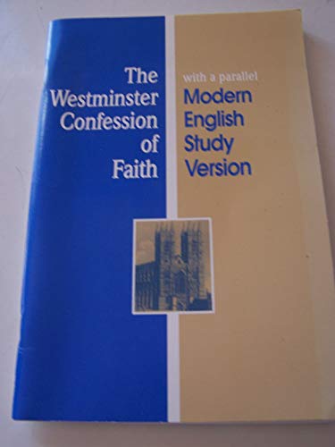 Imagen de archivo de The Westminster Confession of Faith with a parallel Modern English Study Version (in the form adopted by the Orthodox Presbyterian Church) a la venta por Greenway