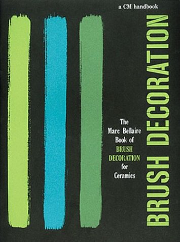 Stock image for Brush Decoration: The Marc Bellaire Book of Brush Decoration for Ceramics for sale by GoldenWavesOfBooks