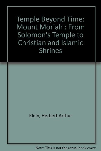 Imagen de archivo de Temple Beyond Time: Mount Moriah : From Solomon's Temple to Christian and Islamic Shrines a la venta por HPB Inc.