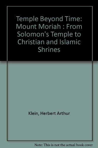 9780934710145: Temple Beyond Time: Mount Moriah : From Solomon's Temple to Christian and Islamic Shrines