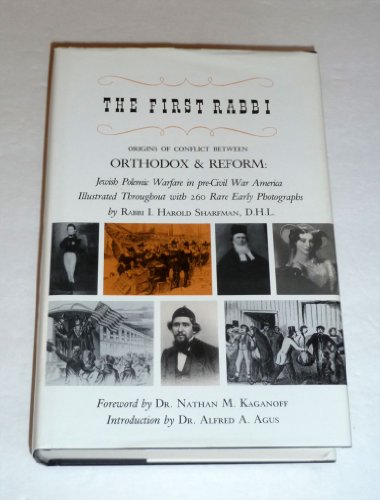 9780934710152: The First Rabbi: Origins of Conflict Between Orthodox and Reform : Jewish Polemic Warfare in Pre-Civil War America : A Biographical History