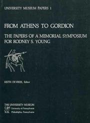 9780934718356: From Athens to Gordion: The Papers of a Memorial Symposium for Rodney S. Young