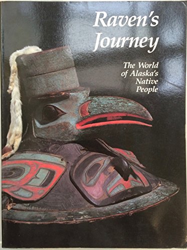 Raven's journey. The world of Alaska's native people. . . with photographs by Harmer Frederick Sc...