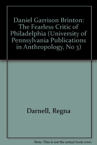 9780934718851: Daniel Garrison Brinton: The Fearless Critic of Philadelphia (University of Pennsylvania Publications in Anthropology, No 3)