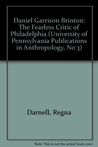 Daniel Garrison Brinton: The Fearless Critic of Philadelphia