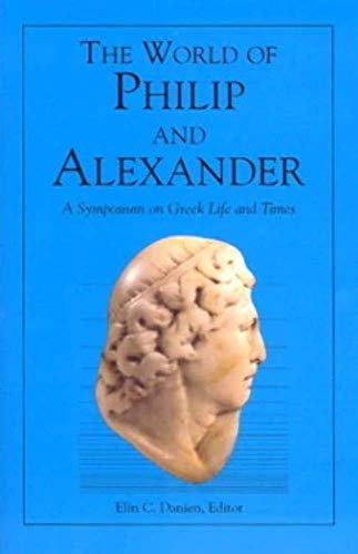 Imagen de archivo de The World of Philip and Alexander: A Symposium on Greek Life and Times: 1 (University Museum Public Forum Series) a la venta por WorldofBooks