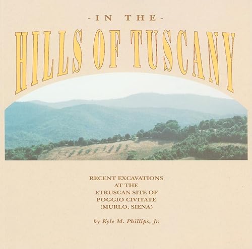 9780934718967: In the Hills of Tuscany: Recent Excavations at the Etruscan Site of Poggio Civitate: Recent Excavations at the Etruscan Site of Poggio Civitate (Murlo, Siena)