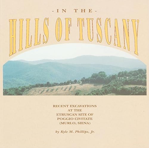9780934718967: In the Hills of Tuscany: Recent Excavations at the Etruscan Site of Poggio Civitate (Murlo, Siena) (Murlo, Sienna)