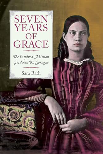 Stock image for Seven Years of Grace: The Inspired Mission of Achsa W. Sprague for sale by Books Unplugged