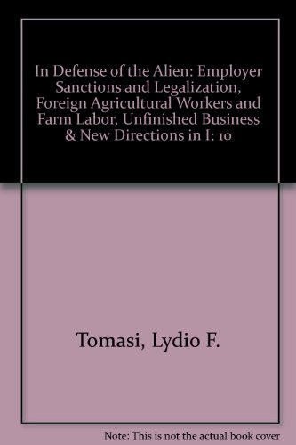 9780934733359: In Defense of the Alien: Employer Sanctions and Legalization, Foreign Agricultural Workers and Farm Labor, Unfinished Business & New Directions in I