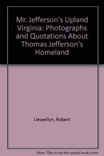 Stock image for Mr. Jefferson's Upland Virginia: Photographs and Quotations About Thomas Jefferson's Homeland (80p) for sale by Better World Books