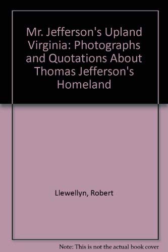 9780934738002: Mr. Jefferson's Upland Virginia: Photographs and Quotations About Thomas Jefferson's Homeland