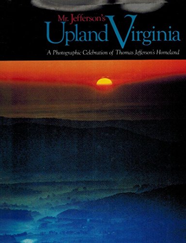 Stock image for Mr. Jefferson's Upland Virginia : A Photographic Celebration of Thomas Jefferson's Homeland for sale by Better World Books