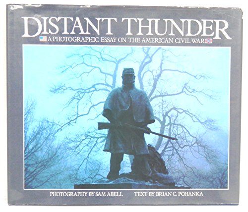 9780934738354: Distant Thunder : a Photographic Essay on the American Civil War / Photography by Sam Abell ; Text by Brian C. Pohanka