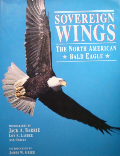Stock image for Soverign Wings: The North American Bald Eagle for sale by BookHolders