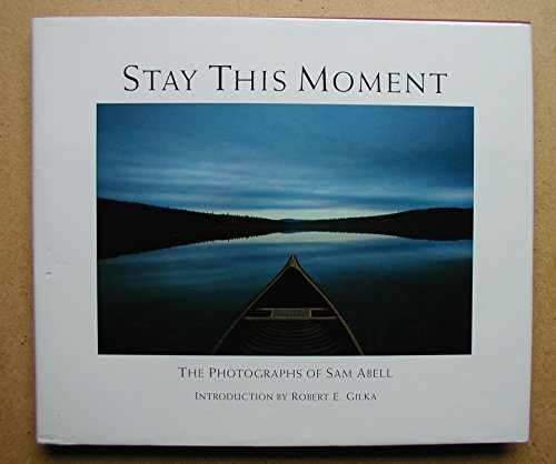 Stock image for Stay This Moment: The Photographs of Sam Abell for sale by Hafa Adai Books