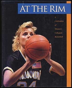 9780934738910: At the Rim: A Celebration of Women's Collegiate Basketball