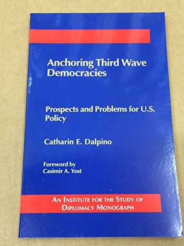 Imagen de archivo de Anchoring third wave democracies: Prospects and problems for U.S. policy (An Institute for the Study of Diplomacy monograph) a la venta por Seagull Books