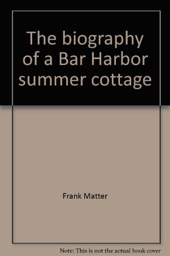 Stock image for The Biography Of A Bar Harbor Summer Cottage: The Manor House Inn, 1886-Present for sale by Diamond Island Books